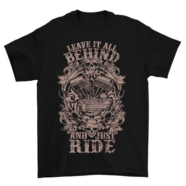 Leave It All Behind And Just Ride T-Shirt