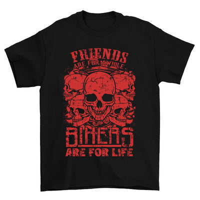 This Friends Are For A While Bikers Are For Life T-Shirt