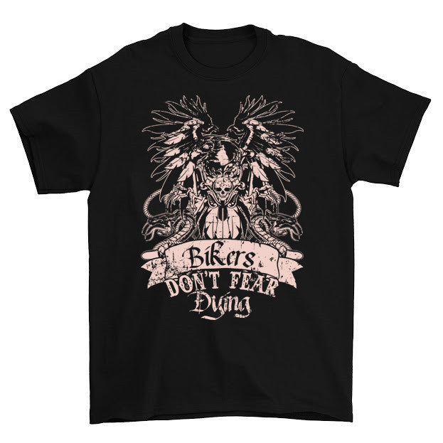 This Bikers Don't Fear Dying T Shirt