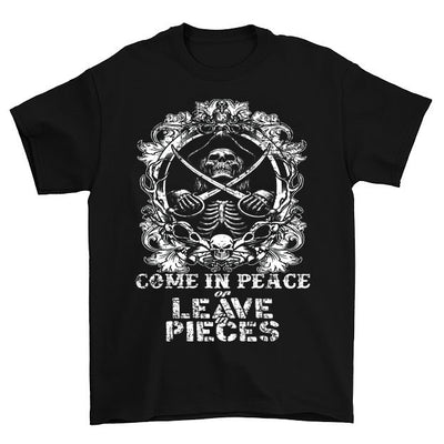 Come In Peace of Leave In Pieces T-Shirt