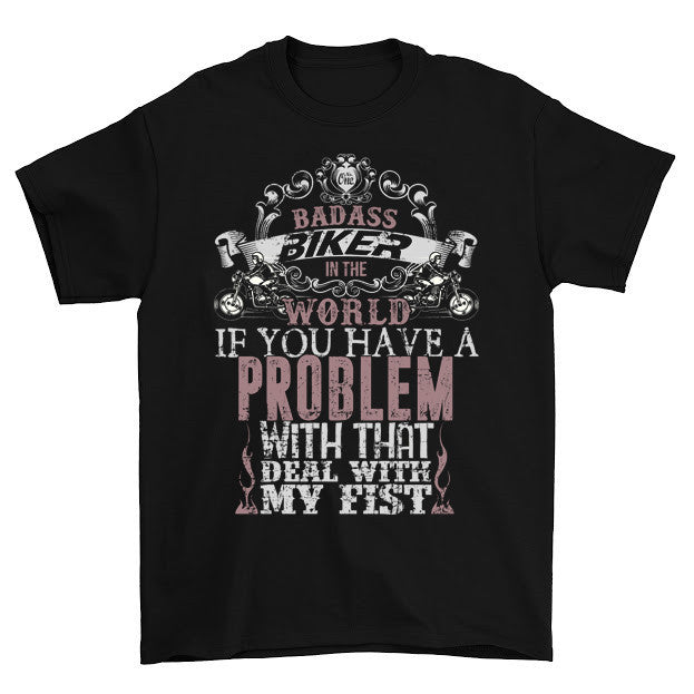 No. One Badass Biker In The World If You Have A Problem T-Shirt