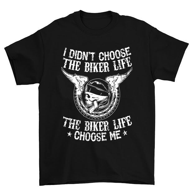 The Biker Life Chose Me T-Shirt