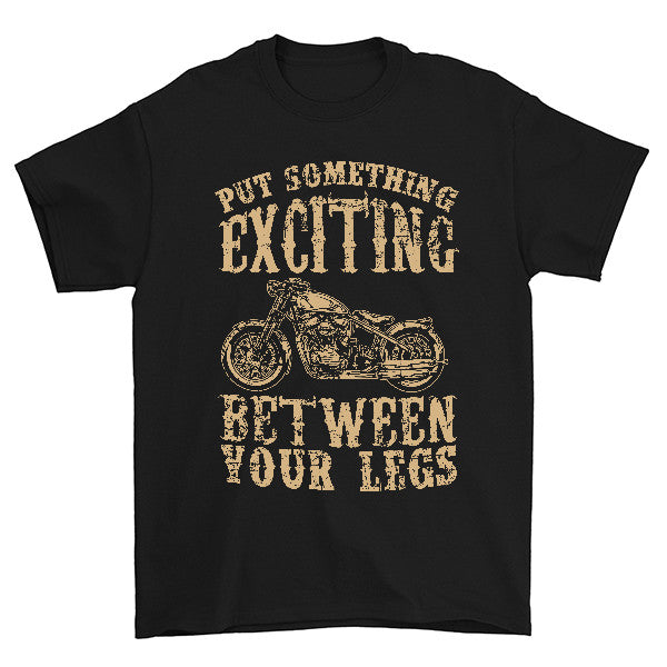 Put Something Exciting Between Your Legs T-Shirt