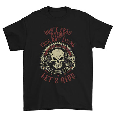 Don't Fear Dying Fear Not Living T-Shirt