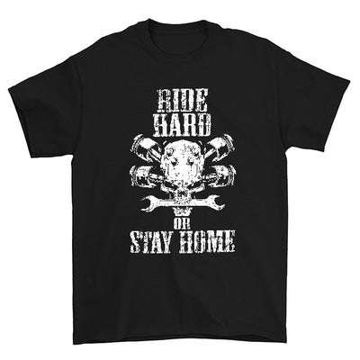 Ride Hard Or Stay Home T-Shirt