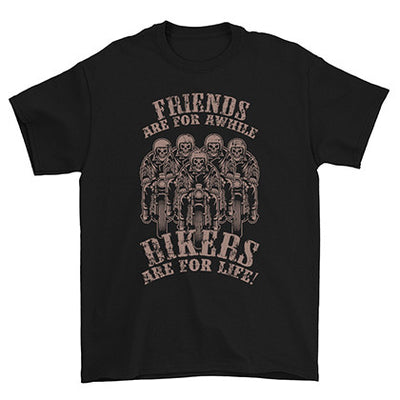 Friends Are For Awhile Bikers Are For Life T-Shirt