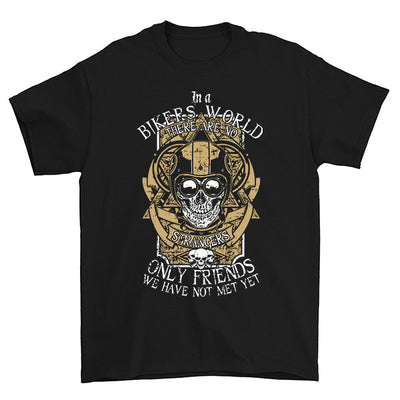 In A Bikers World There Are No Strangers T-Shirt