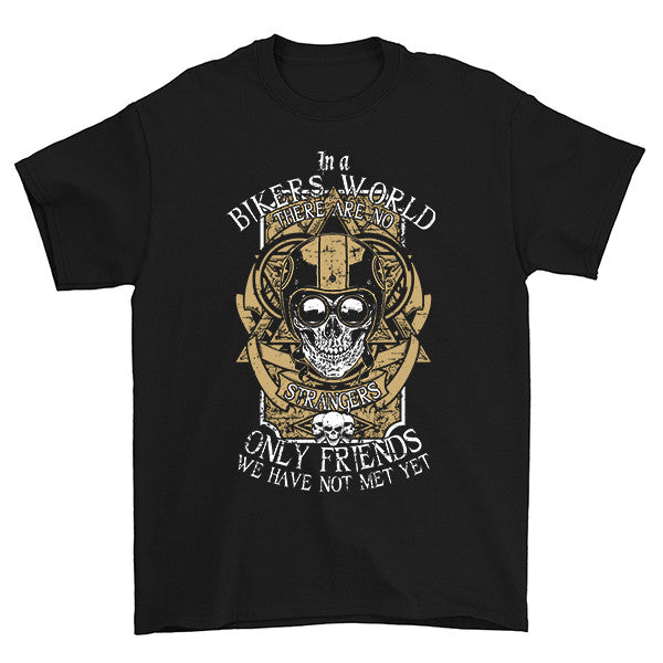 In A Bikers World There Are No Strangers T-Shirt