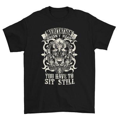 Meditation Doesn't Mean You Have To Sit Still T-Shirt